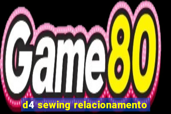 d4 sewing relacionamento